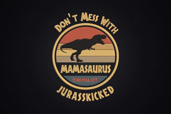 Don t Mess with Mamasaurus Mother